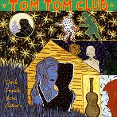 Tom Tom Club : Dark sneak love Action